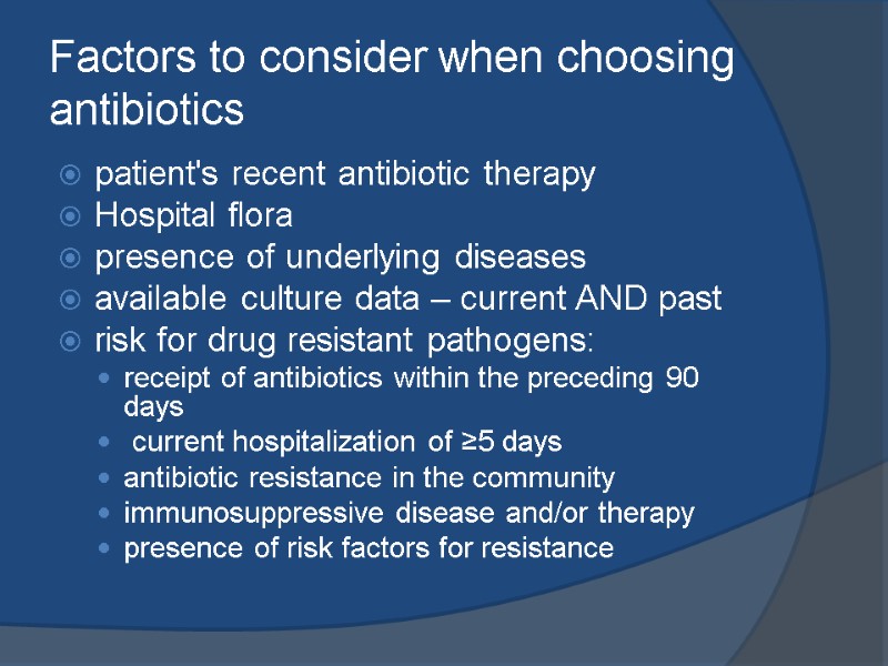 Factors to consider when choosing antibiotics  patient's recent antibiotic therapy  Hospital flora